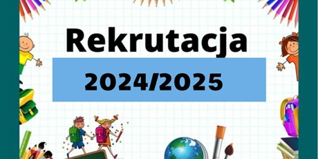 Powiększ grafikę: rekrutacja-2024-2025-510234.jpg